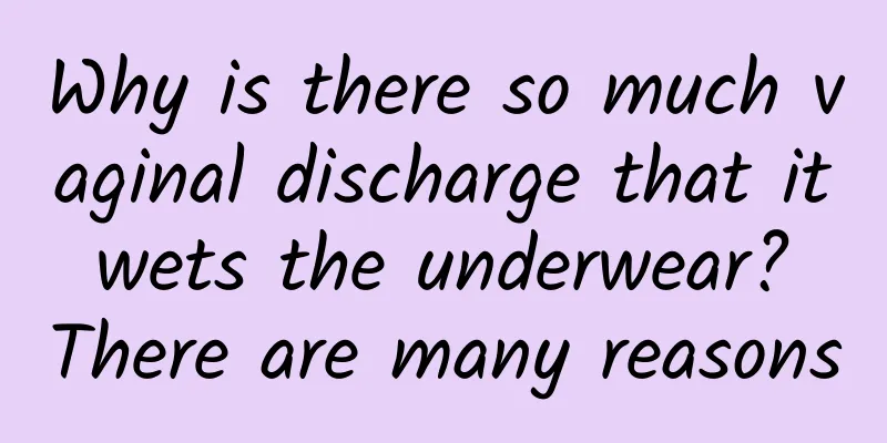 Why is there so much vaginal discharge that it wets the underwear? There are many reasons