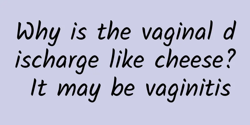 Why is the vaginal discharge like cheese? It may be vaginitis