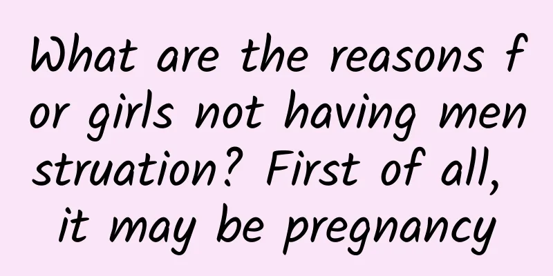 What are the reasons for girls not having menstruation? First of all, it may be pregnancy