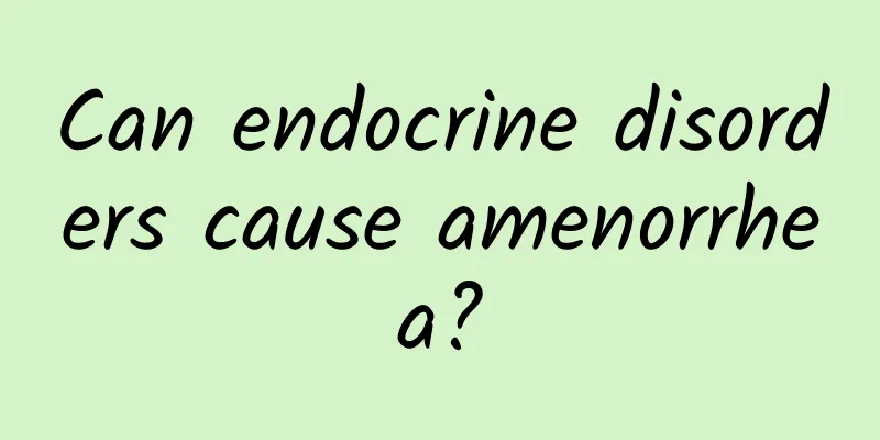 Can endocrine disorders cause amenorrhea?