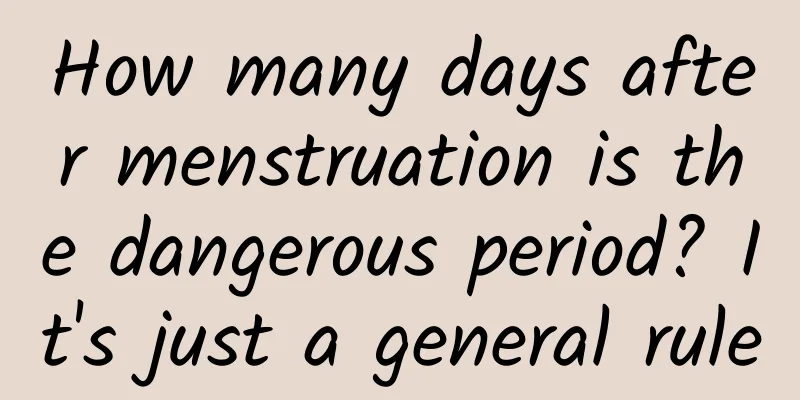 How many days after menstruation is the dangerous period? It's just a general rule