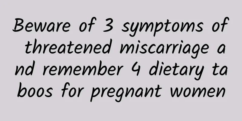 Beware of 3 symptoms of threatened miscarriage and remember 4 dietary taboos for pregnant women