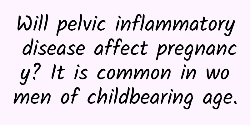 Will pelvic inflammatory disease affect pregnancy? It is common in women of childbearing age.