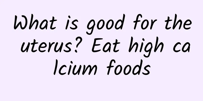 What is good for the uterus? Eat high calcium foods