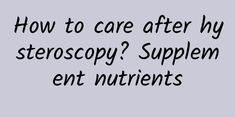 How to care after hysteroscopy? Supplement nutrients