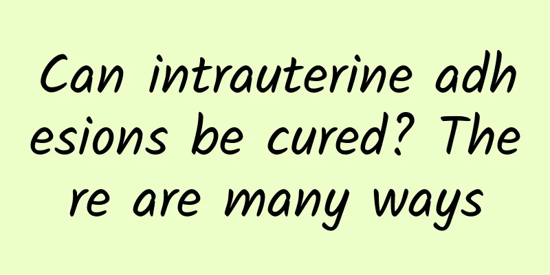 Can intrauterine adhesions be cured? There are many ways