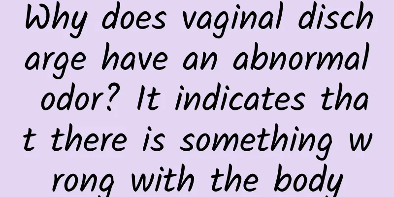 Why does vaginal discharge have an abnormal odor? It indicates that there is something wrong with the body