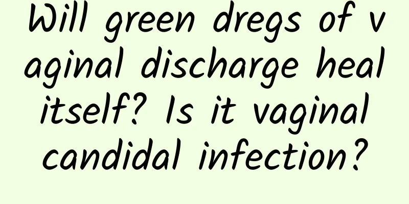 Will green dregs of vaginal discharge heal itself? Is it vaginal candidal infection?