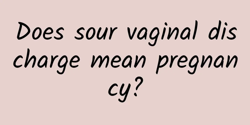 Does sour vaginal discharge mean pregnancy?