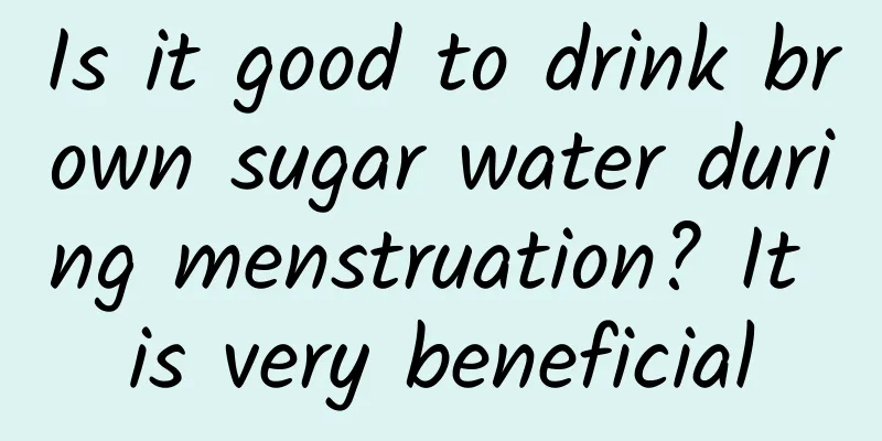 Is it good to drink brown sugar water during menstruation? It is very beneficial