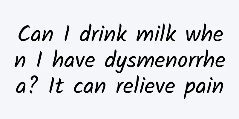 Can I drink milk when I have dysmenorrhea? It can relieve pain