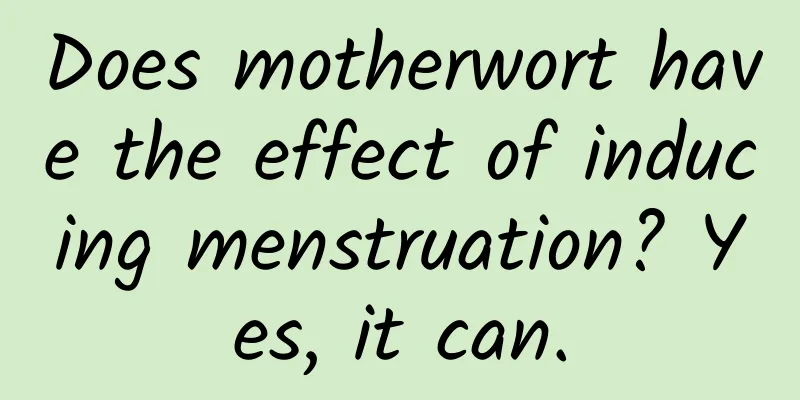 Does motherwort have the effect of inducing menstruation? Yes, it can.
