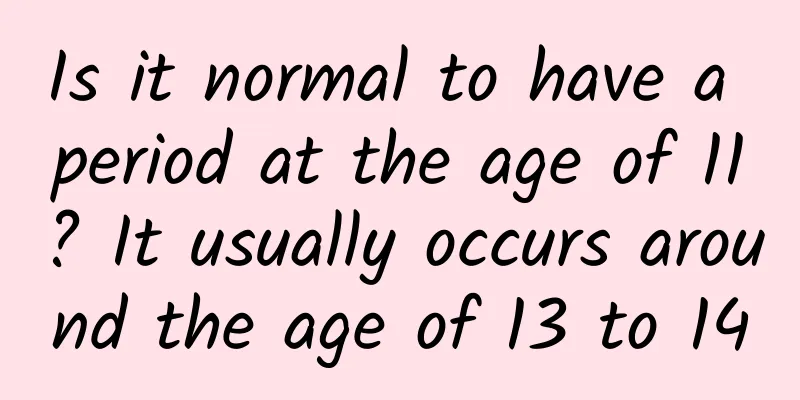 Is it normal to have a period at the age of 11? It usually occurs around the age of 13 to 14