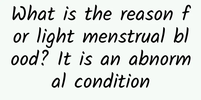 What is the reason for light menstrual blood? It is an abnormal condition