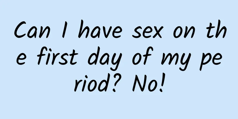 Can I have sex on the first day of my period? No!
