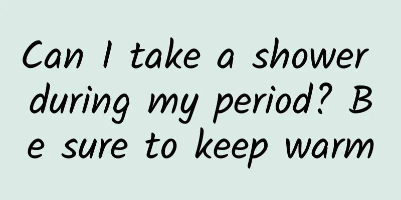Can I take a shower during my period? Be sure to keep warm