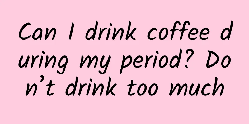 Can I drink coffee during my period? Don’t drink too much