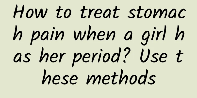 How to treat stomach pain when a girl has her period? Use these methods