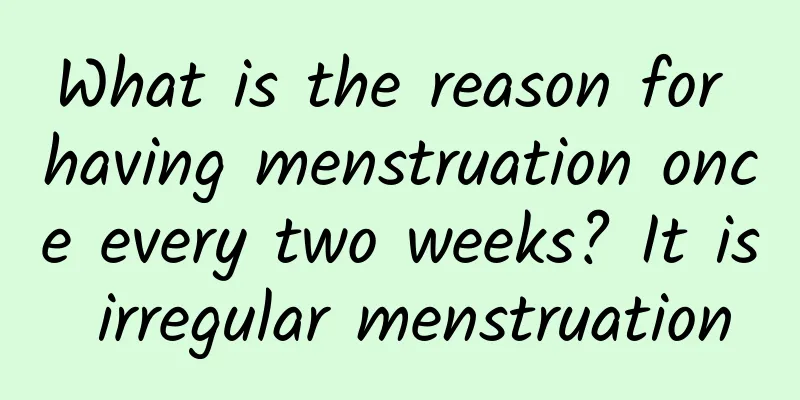 What is the reason for having menstruation once every two weeks? It is irregular menstruation