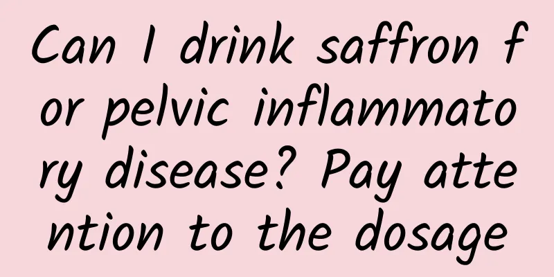 Can I drink saffron for pelvic inflammatory disease? Pay attention to the dosage