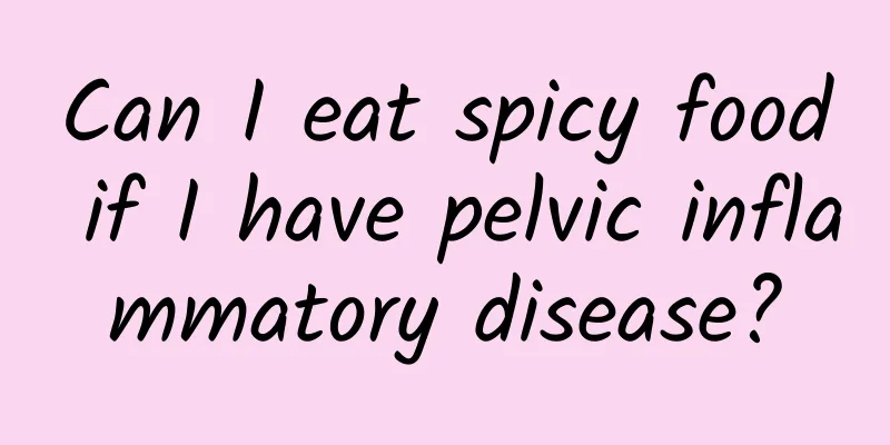 Can I eat spicy food if I have pelvic inflammatory disease?