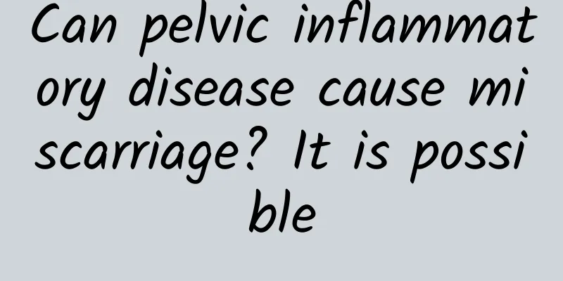 Can pelvic inflammatory disease cause miscarriage? It is possible