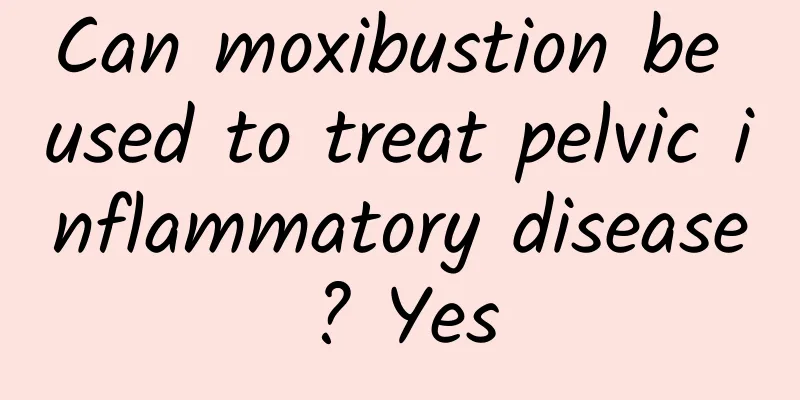 Can moxibustion be used to treat pelvic inflammatory disease? Yes