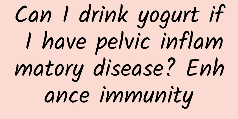 Can I drink yogurt if I have pelvic inflammatory disease? Enhance immunity