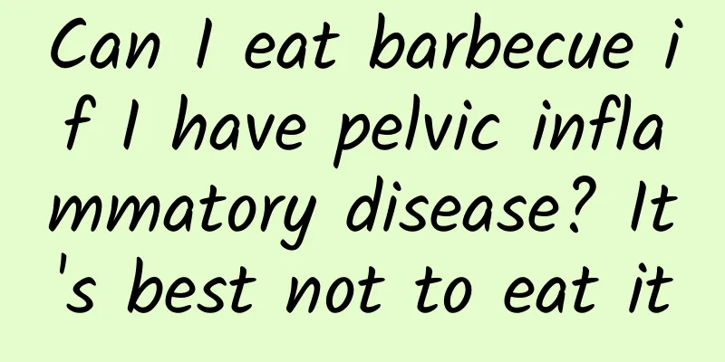 Can I eat barbecue if I have pelvic inflammatory disease? It's best not to eat it