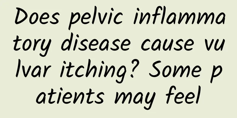 Does pelvic inflammatory disease cause vulvar itching? Some patients may feel