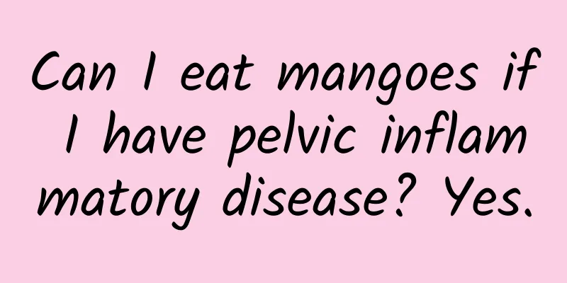 Can I eat mangoes if I have pelvic inflammatory disease? Yes.