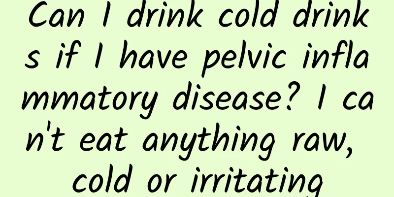 Can I drink cold drinks if I have pelvic inflammatory disease? I can't eat anything raw, cold or irritating