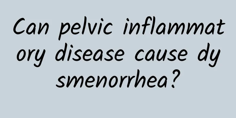 Can pelvic inflammatory disease cause dysmenorrhea?