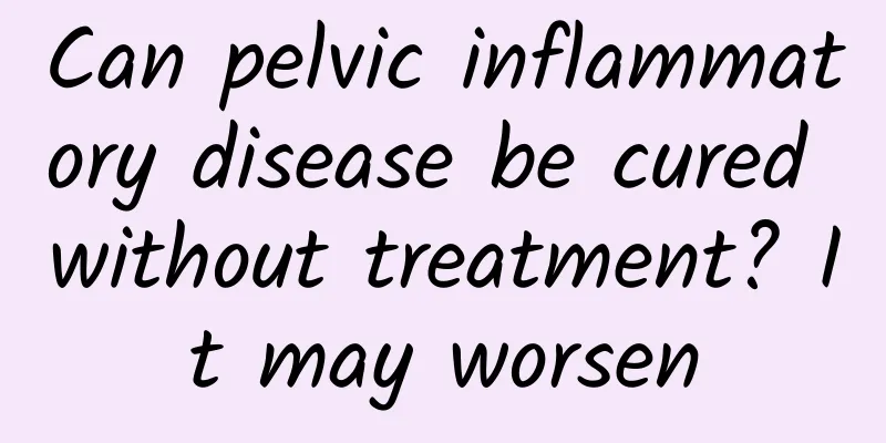 Can pelvic inflammatory disease be cured without treatment? It may worsen