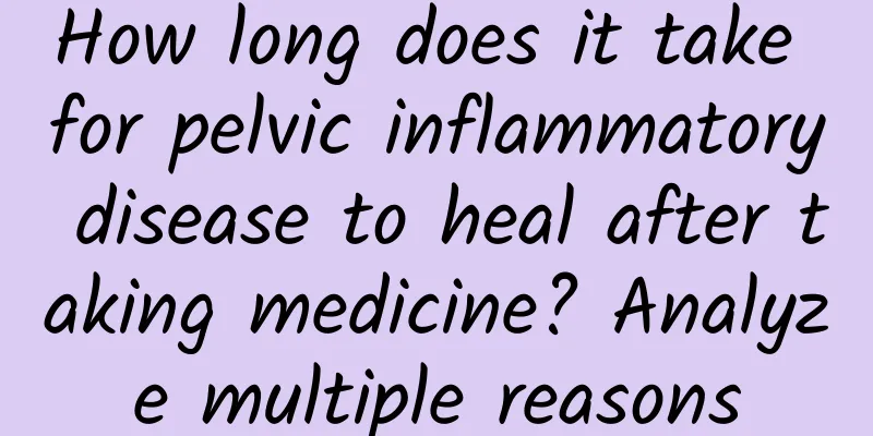 How long does it take for pelvic inflammatory disease to heal after taking medicine? Analyze multiple reasons