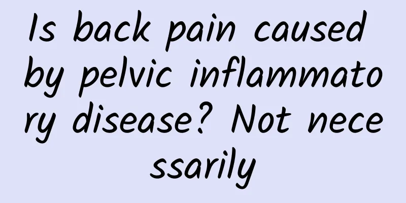Is back pain caused by pelvic inflammatory disease? Not necessarily