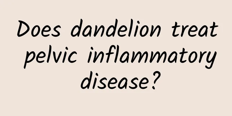 Does dandelion treat pelvic inflammatory disease?