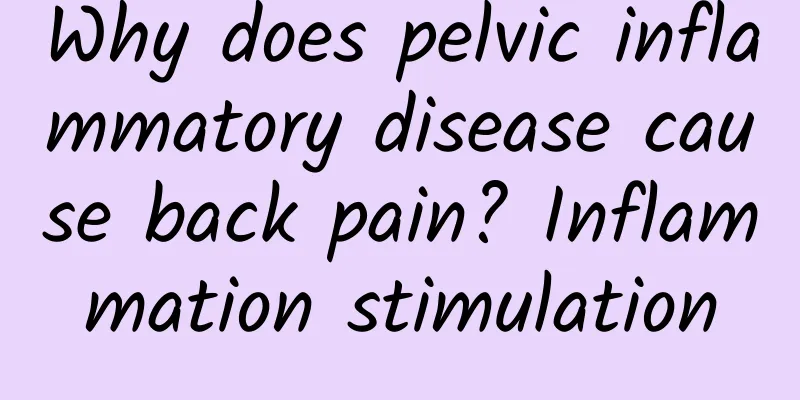 Why does pelvic inflammatory disease cause back pain? Inflammation stimulation