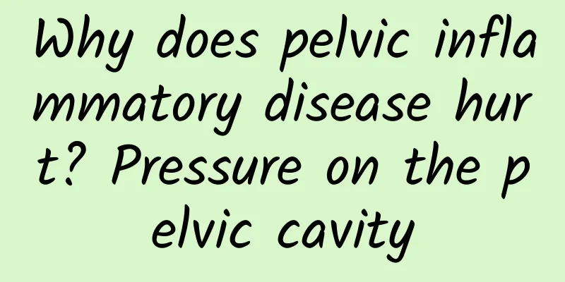 Why does pelvic inflammatory disease hurt? Pressure on the pelvic cavity