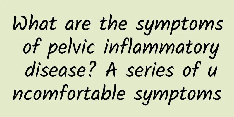 What are the symptoms of pelvic inflammatory disease? A series of uncomfortable symptoms