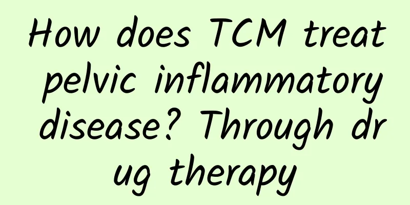 How does TCM treat pelvic inflammatory disease? Through drug therapy