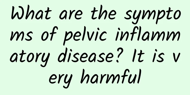 What are the symptoms of pelvic inflammatory disease? It is very harmful