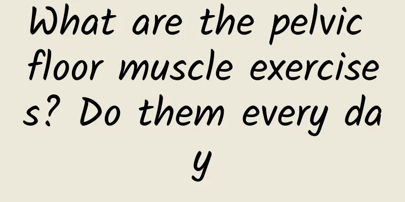What are the pelvic floor muscle exercises? Do them every day