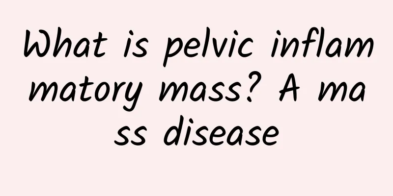 What is pelvic inflammatory mass? A mass disease