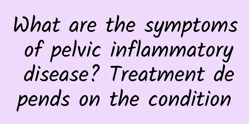 What are the symptoms of pelvic inflammatory disease? Treatment depends on the condition