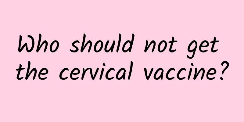 Who should not get the cervical vaccine?
