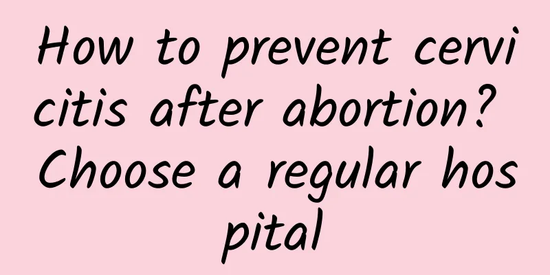 How to prevent cervicitis after abortion? Choose a regular hospital