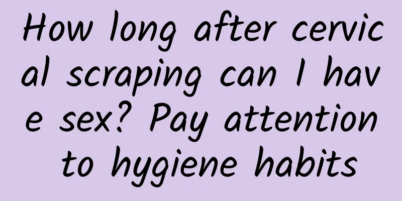How long after cervical scraping can I have sex? Pay attention to hygiene habits