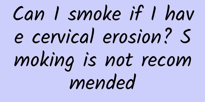 Can I smoke if I have cervical erosion? Smoking is not recommended