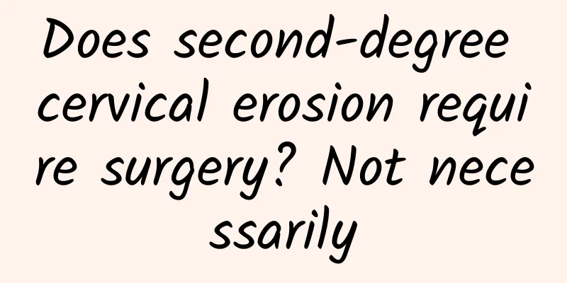 Does second-degree cervical erosion require surgery? Not necessarily